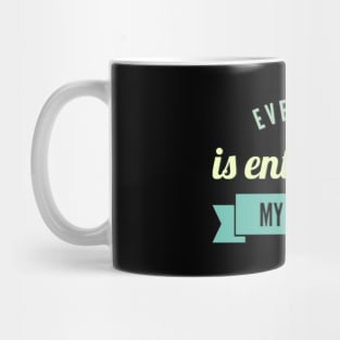 Everyone is entitled to my opinion Mug